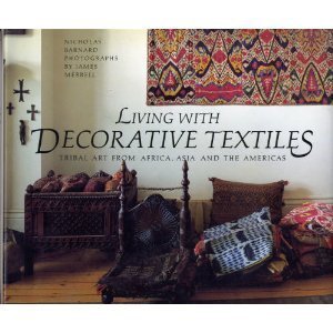 Living wth Decorative Textiles: Tribal Art From Africa, Asia and
