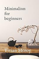 MINIMALISM FOR BEGINNERS: Minimalism mindset for a better life 1980685835 Book Cover