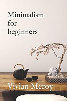 Paperback MINIMALISM FOR BEGINNERS: Minimalism mindset for a better life Book