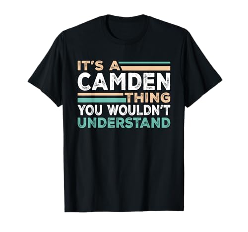 It's A Camden Thing You Wouldn't Understand Name Nickname T-Shirt