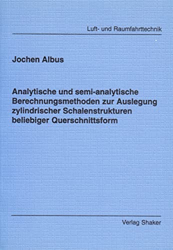 Analytische und semi-analytische Berechnungsmethoden zur Auslegung zylindrischer Schalenstrukturen beliebiger Querschnittsform