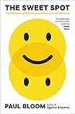 The Sweet Spot: The Pleasures of Suffering and the Search for Meaning
