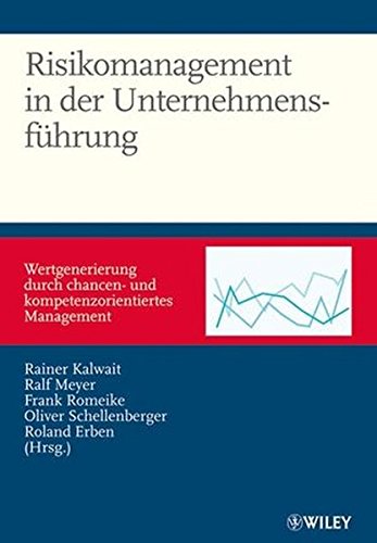 Risikomanagement in der Unternehmensführung: Wertgenerierung durch chancen- und kompetenzorientiert Risikomanagement in der Unternehmensführung: Wertgenerierung durch chancen- und kompetenzorientiert