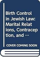 Birth Control in Jewish Law: Marital Relations, Contraception, and Abortion As Set Forth in the Classic Texts of Jewish Law 031321297X Book Cover