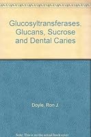 Glucosyltransferases, Glucans, Sucrose and Dental Caries 0917000102 Book Cover