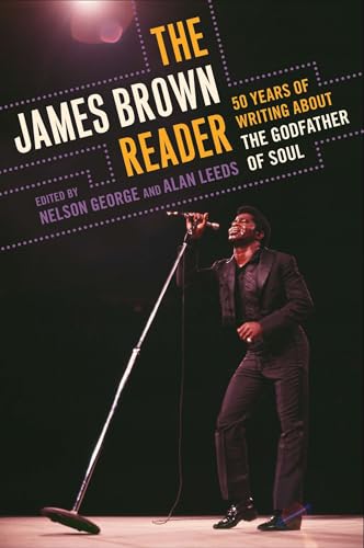 The James Brown Reader: Fifty Years of Writing About the Godfather of Soul