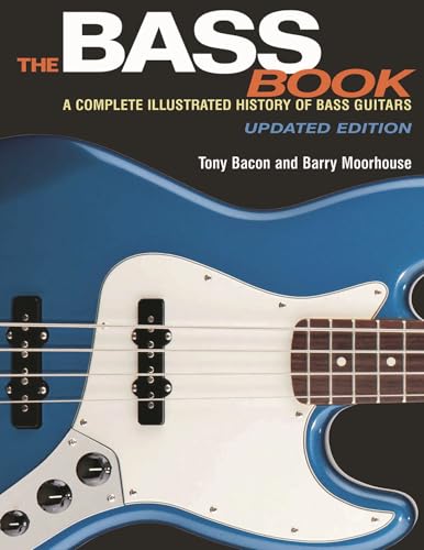 The Bass Book: A Complete Illustrated History Of Bass Guitars, Updated Edition