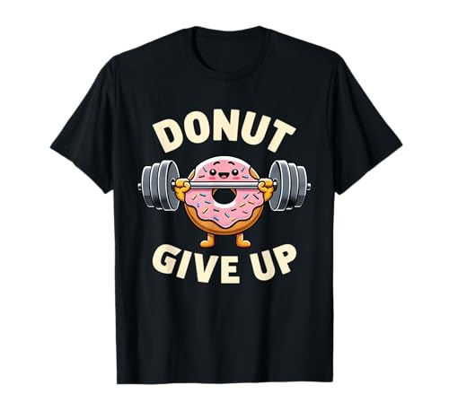 Donut Give Up Funny Donut entrenamiento de levantamiento de pesas Camiseta