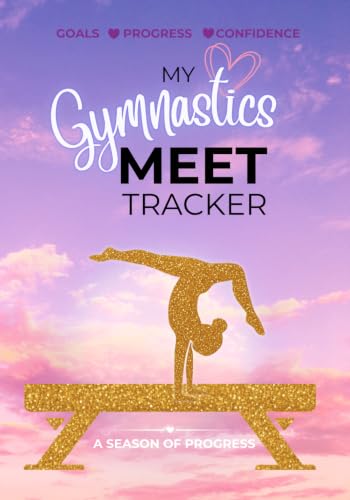 My Gymnastics Meet Tracker: A Training Log, Score Keeper, and Goal Setting Journal for Competitive Gymnasts