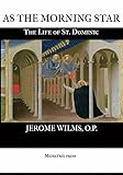As the Morning Star: The Life of St. Dominic