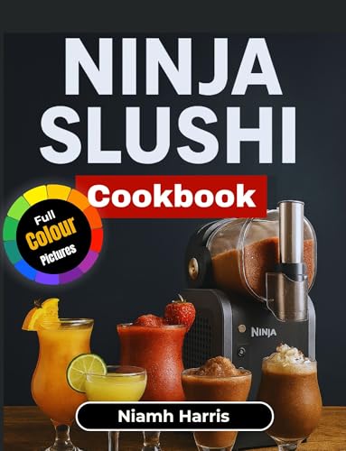 Ninja Slushi Cookbook: Easy & Delicious Frozen Drinks Recipes for Everyday Joy
