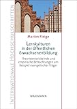 Lernkulturen in der öffentlichen Erwachsenenbildung: Theorieentwickelnde und empirische Betrachtungen am Beispiel evangelischer Träger (Internationale Hochschulschriften)
