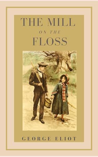 The Mill on the Floss: An Original and Unabridged Edition