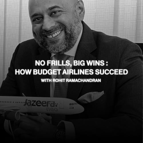 EPISODE 1 - No Frills, Big Wins: How Budget Airlines Succeed with Rohit Ramachandran
