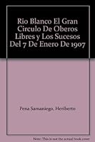 Rio Blanco El Gran Circulo De Oberos Libres y Los Sucesos Del 7 De Enero De 1907 B00155LW24 Book Cover
