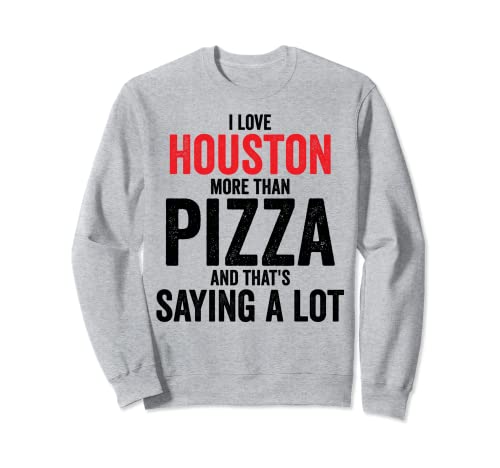 I Love Houston More than Pizza Sudadera