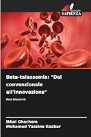 Beta-talassemia: "Dal convenzionale all'innovazione" (Italian Edition) 6208934354 Book Cover