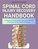 Spinal Cord Injury Recovery Handbook: 12-Week At-Home Rehab Exercises, Mobility Training, and Pain Relief Strategies