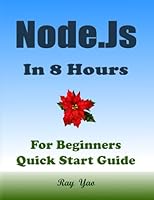 NODE.JS Programming. In 8 Hours. A Textbook for High School & College Students: Node.js QuickStart Guide B0DB23964Z Book Cover
