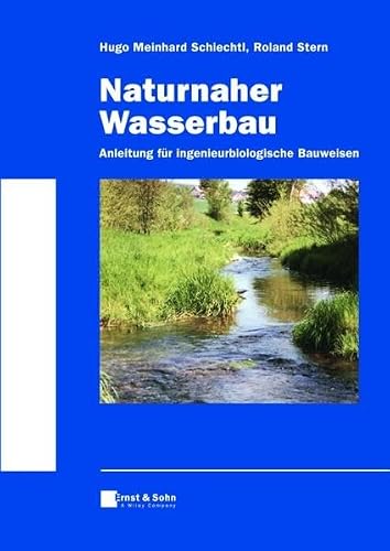 Naturnaher Wasserbau: Anleitung für ingenieurbiologische Bauweisen