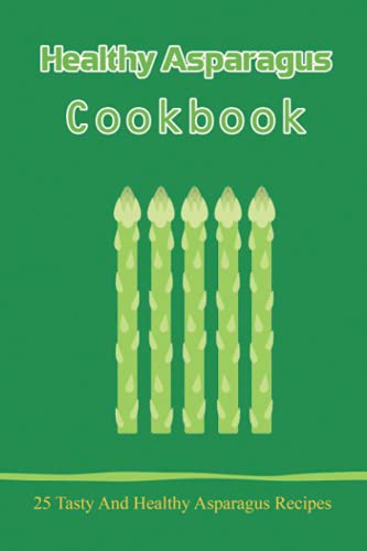 Image of Healthy Asparagus Coobok: 25 Tasty And Healthy Asparagus Recipes: Recipes For Cold Asparagus Appetizers