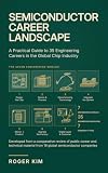 Semiconductor Career Landscape: A Practical Guide to 35 Engineering Careers in the Global Chip Industry