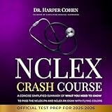 NCLEX Crash Course: A Concise Simplified Summary of What You Need to Know to Pass the NCLEX-PN and NCLEX-RN Exam with Flying Colors [Official Test Prep for 2025-2026