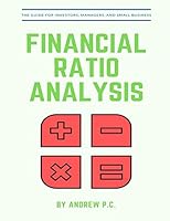 Financial Ratio Analysis : The Guide for Investors, Managers, and Small Business 1973493381 Book Cover
