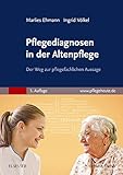 Pflegediagnosen in der Altenpflege: Der Weg zur pflegefachlichen Aussage