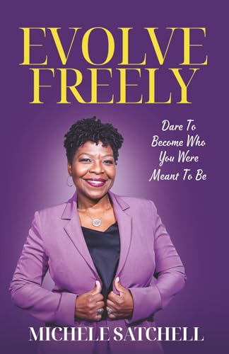 Evolve Freely: Dare To Become Who You Were Meant To Be