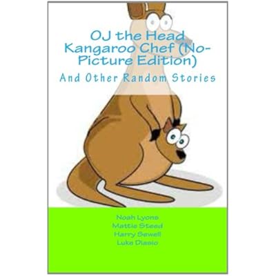 OJ the Head Kangaroo Chef (No-Picture Edition): And Other Random Stories