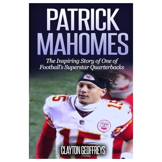 Patrick Mahomes: The Inspiring Story of One of Football’s Superstar Quarterbacks (Football Biography Books)