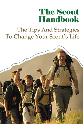 The Scout Handbook: The Tips And Strategies To Change Your Scout’s Life