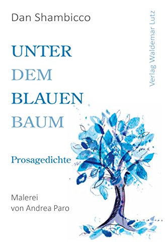 Unter dem blauen Baum: Prosagedichte