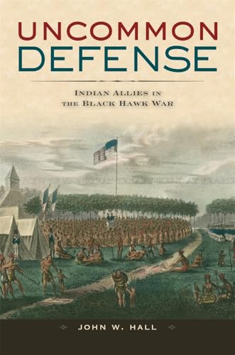 Uncommon Defense: Indian Allies in the Black Hawk War
