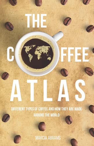 The Coffee Atlas: Different Types...