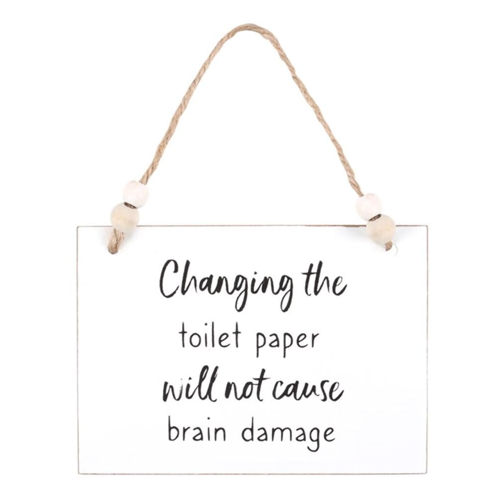 Armona Trading Ltd White Changing The Toilet Paper Will Not Cause Brain Damage Hanging Sign