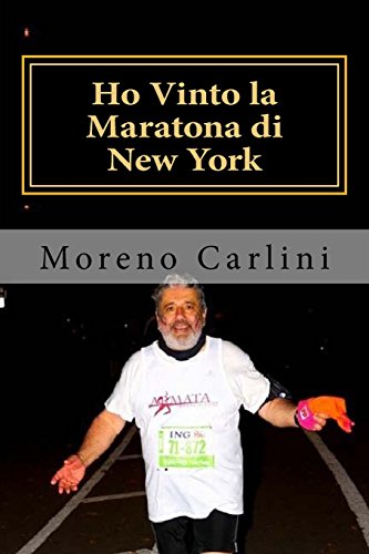 Ho Vinto la Maratona di New York: Dalla poltrona alla corsa piu' famosa del mondo in 10 mesi