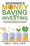 Beginners Money, Saving and Investing: Discover Effective, New Idea And Let’s Get Started Saving And Growing Your Money, Secure Your Future, Personal Finance, Save, Invest, Capital, Introduction