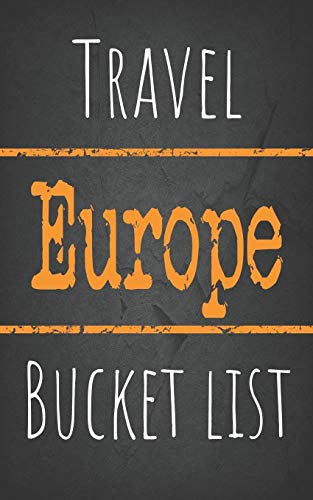 Travel Europe Bucket List: Ultimate European Bucket List Journal, 5 X 8 Travel Size