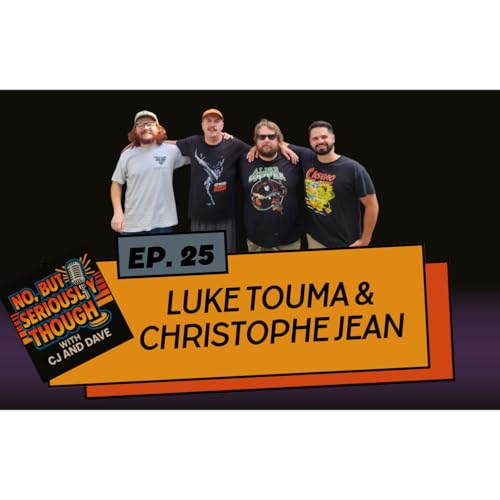 No, But Seriously Though Ep. 025: Pee Flaps w/ Luke Touma & Christophe Jean