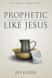 Prophetic Like Jesus: Releasing God's Heart to Your World