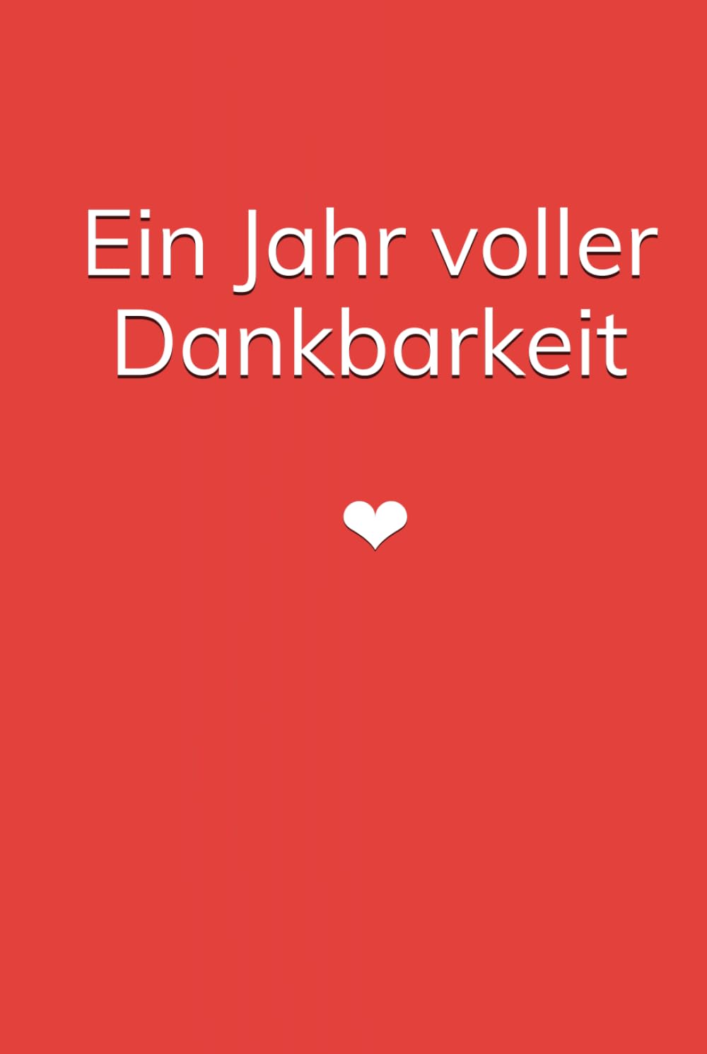 EIn Jahr voller Dankbarkeit: Das Dankbarkeitstagebuch für eine glückliche Beziehung