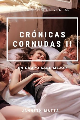 Crónicas Cornudas II (En Grupo sabe mejor). Novela erótica en español. Relato erótico para adultos sobre infidelidad consentida: En Grupo sabe mejor