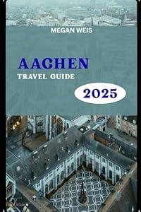 Aachen Travel Guide 2025