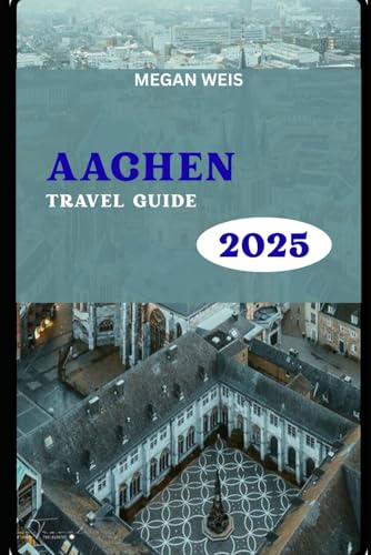 Aachen Travel Guide 2025