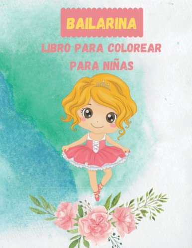 Libro para colorear de bailarinas para niñas: Regalos de bailarina para niños de 4 a 8 años con Balllet: Libro para colorear de bailarinas para niñas Para los amantes del ballet