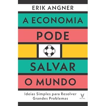 Capa do livro A Economia Pode Salvar o Mundo: Ideias Simples Para Resolver Grandes Problemas