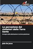 La percezione dei visitatori della Terra Santa: Immagine della destinazione e turismo palestinese (Italian Edition) 6203895946 Book Cover