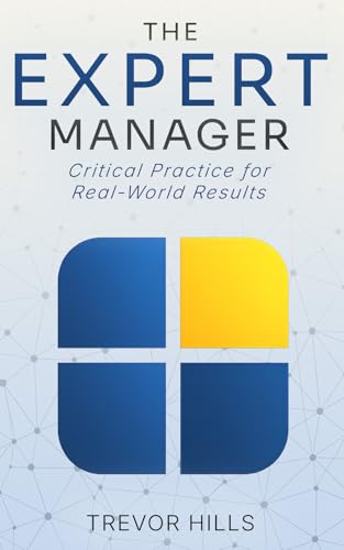 The Expert Manager: Critical Practice for Real-World Results (English Edition)